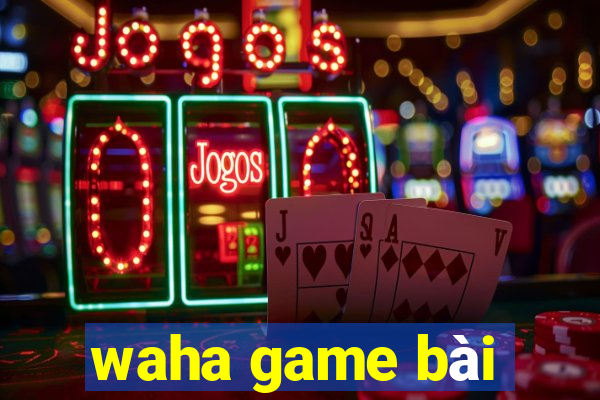 waha game bài