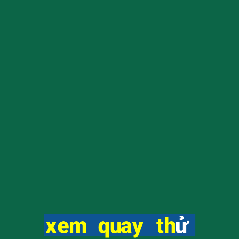 xem quay thử xổ số miền bắc