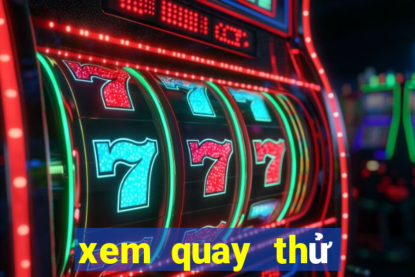 xem quay thử xổ số miền bắc