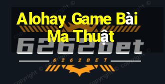 Alohay Game Bài Ma Thuật