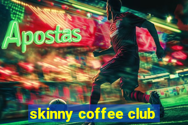 skinny coffee club