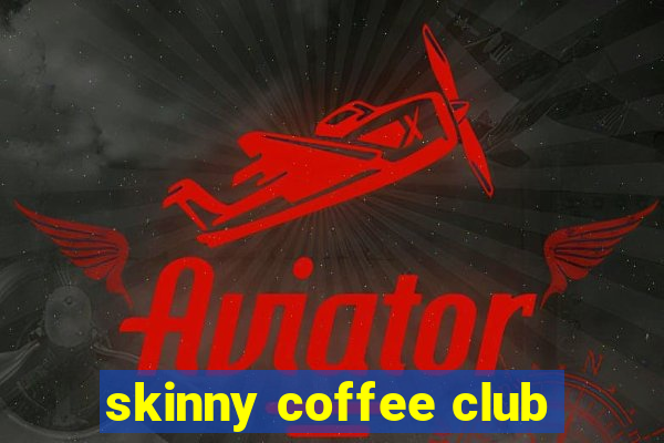 skinny coffee club