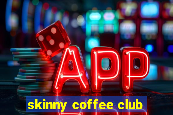 skinny coffee club