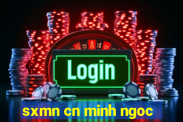 sxmn cn minh ngoc