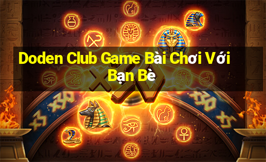 Doden Club Game Bài Chơi Với Bạn Bè