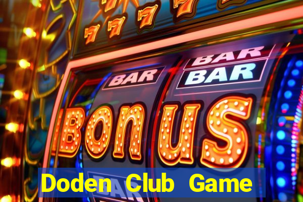 Doden Club Game Bài Chơi Với Bạn Bè