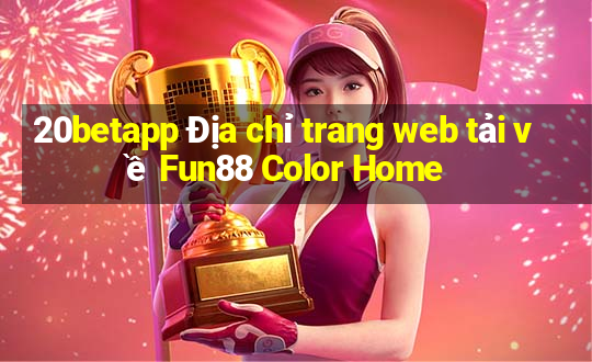 20betapp Địa chỉ trang web tải về Fun88 Color Home