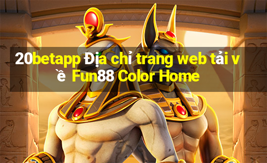 20betapp Địa chỉ trang web tải về Fun88 Color Home