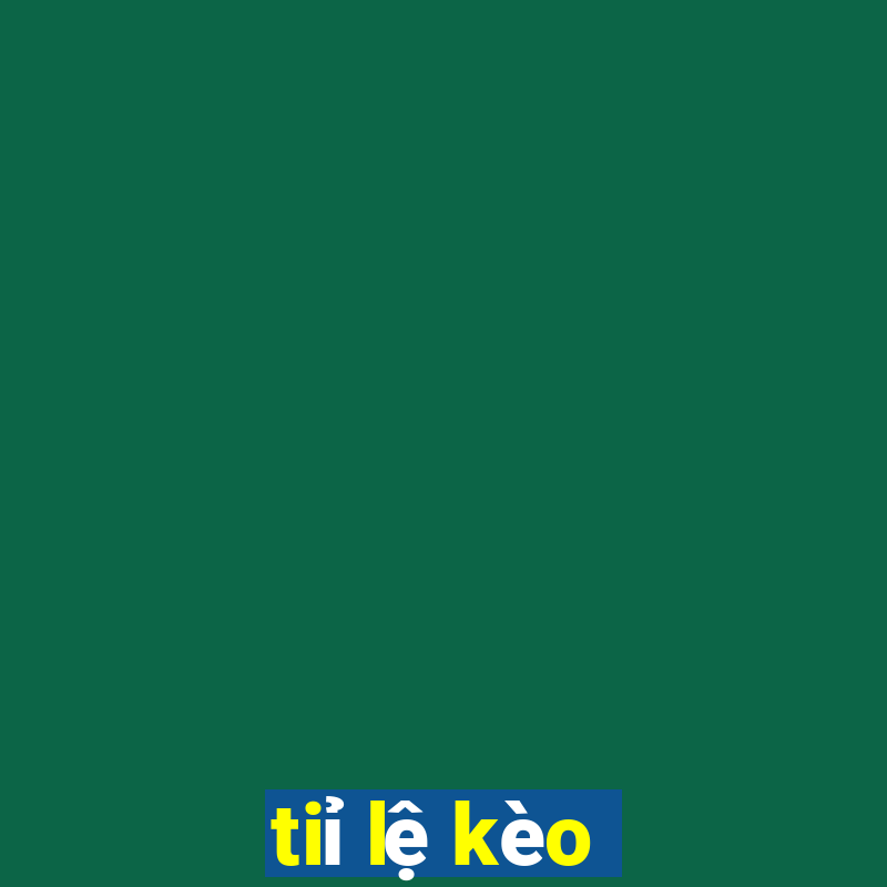 tiỉ lệ kèo