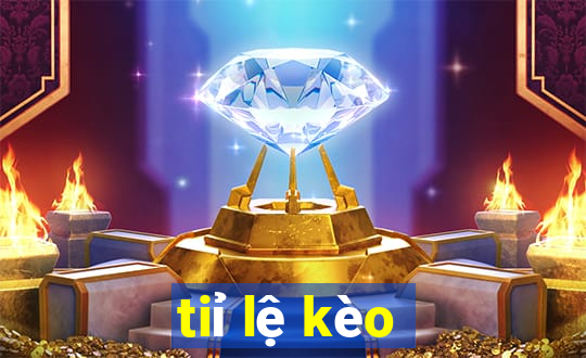 tiỉ lệ kèo