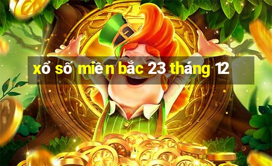 xổ số miền bắc 23 tháng 12