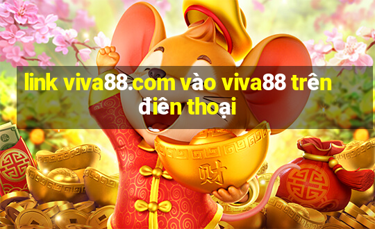 link viva88.com vào viva88 trên điên thoại