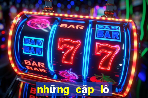 những cặp lô hay về nhiều nhất