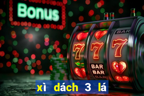 xì dách 3 lá con xì tính mấy