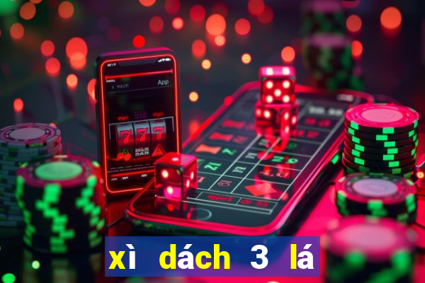 xì dách 3 lá con xì tính mấy