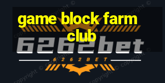 game block farm club