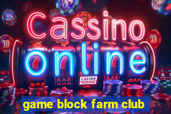 game block farm club