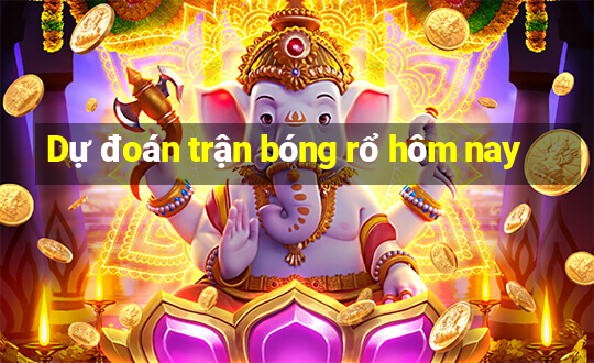 Dự đoán trận bóng rổ hôm nay