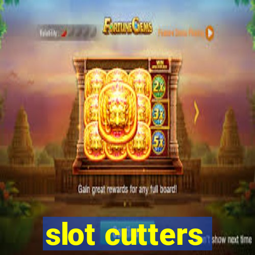 slot cutters