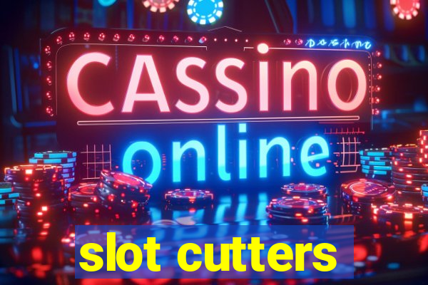 slot cutters