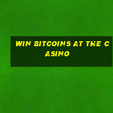 win bitcoins at the casino