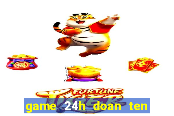 game 24h doan ten bai hat