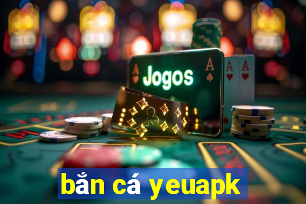 bắn cá yeuapk