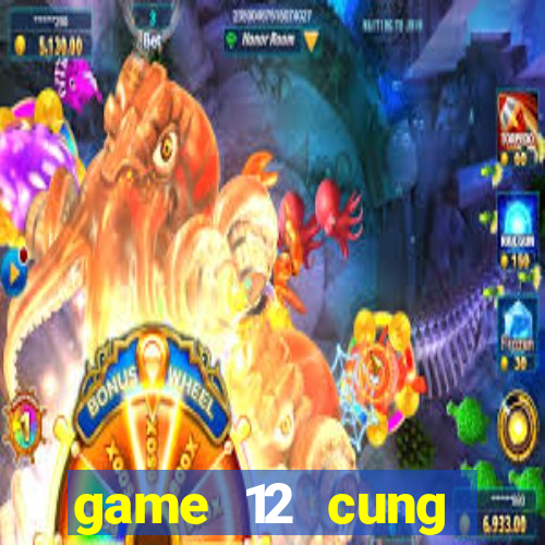 game 12 cung hoàng đạo