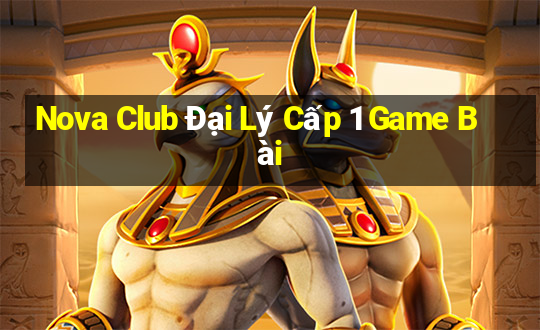 Nova Club Đại Lý Cấp 1 Game Bài