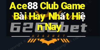 Ace88 Club Game Bài Hay Nhất Hiện Nay