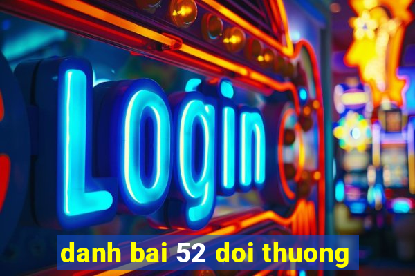 danh bai 52 doi thuong