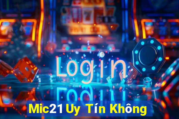 Mic21 Uy Tín Không