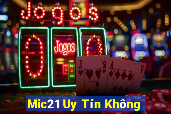 Mic21 Uy Tín Không