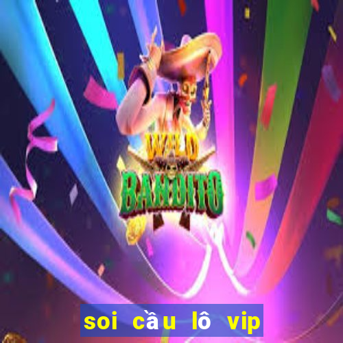 soi cầu lô vip ngày hôm nay