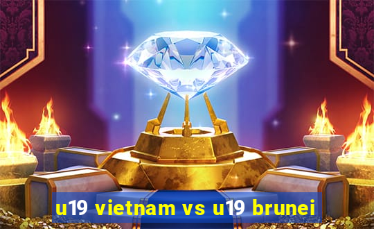 u19 vietnam vs u19 brunei