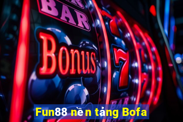 Fun88 nền tảng Bofa