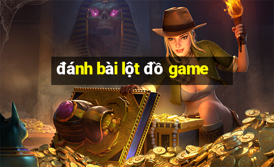 đánh bài lột đồ game