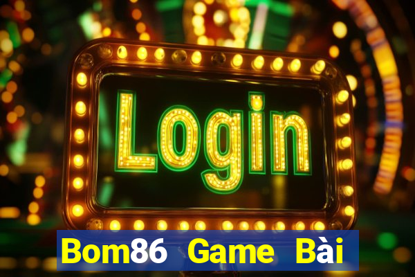 Bom86 Game Bài Online Hay