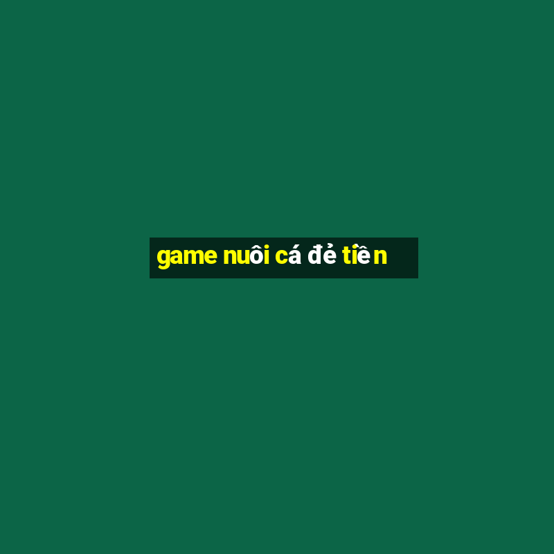 game nuôi cá đẻ tiền