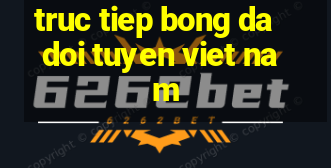 truc tiep bong da doi tuyen viet nam