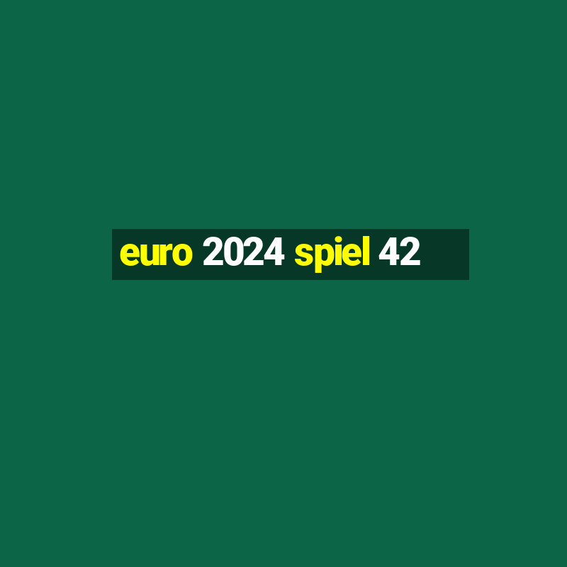 euro 2024 spiel 42