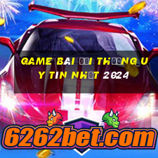 game bài đổi thưởng uy tín nhất 2024