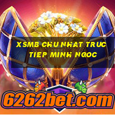 xsmb chu nhat truc tiep minh ngoc