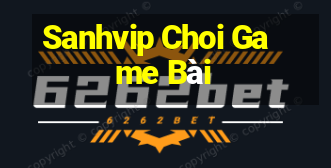 Sanhvip Choi Game Bài