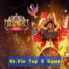 Kk.Vin Top 5 Game Bài Đổi Thưởng