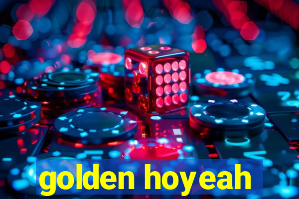 golden hoyeah