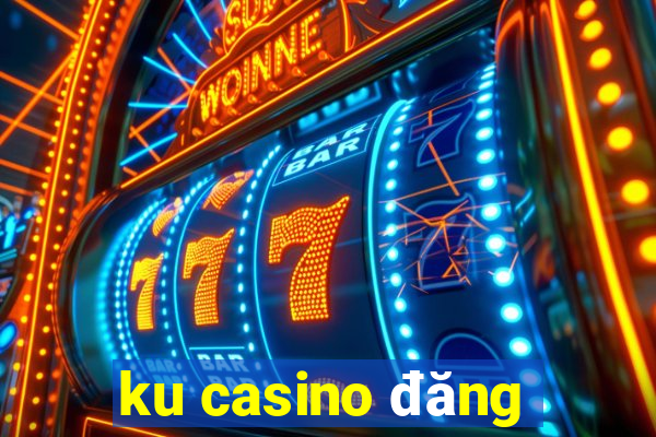 ku casino đăng