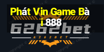 Phát Vin Game Bài 888