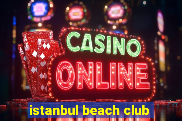 istanbul beach club