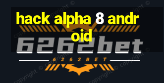 hack alpha 8 android